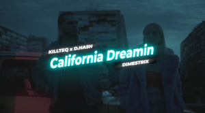 KILLTEQ x D.HASH x DIMESTRIX - California Dreamin