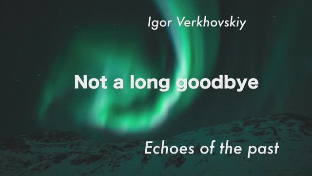 Igor Verkhovskiy - Not a long goodbye VII.mov