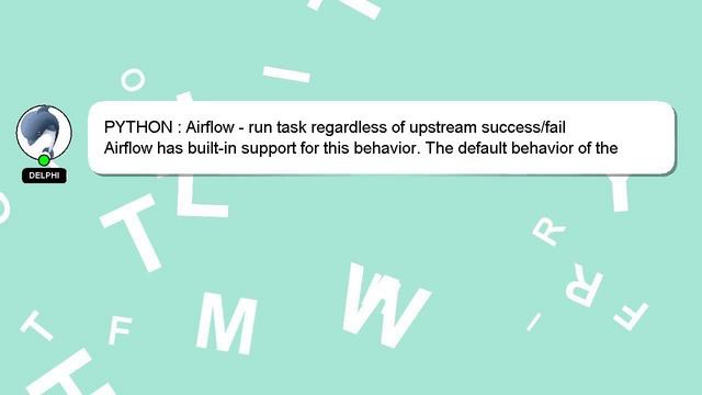 PYTHON : Airflow - run task regardless of upstream success/fail смотреть онлайн