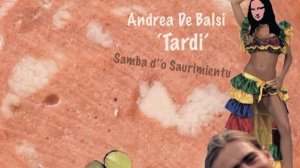 Andrea De Balsi - Samba d''o Saurimientu - 'Tardi'