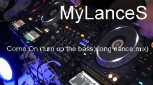 DJ MyLanceS  Come On (turn up the bass) (long dance mix)