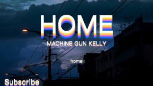 Machine Gun Kelly, X Ambassadors & Bebe Rexha – Home (Lyrics)