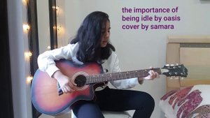 The importance of being idle by Oasis cover by Samara