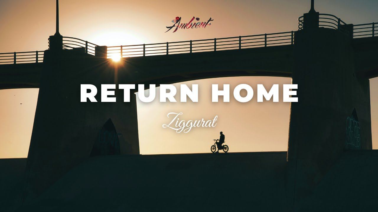 Ziggurat - RETURN HOME [cinematic instrumental ambient] смотреть онлайн