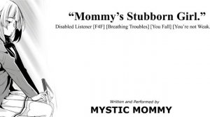 “Mommy’s Stubborn Girl..” F4F Audio  [Disabled Listener!] [Trouble Breathing] [You Fall] [Comfort]