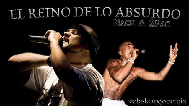 Nach & 2Pac - El Reino De lo Absurdo (Echale Mojo Remix) смотреть онлайн