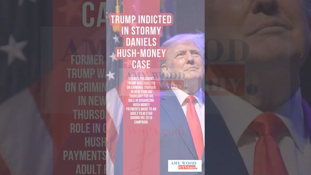 Trump indicted in Stormy Daniels hush-money case