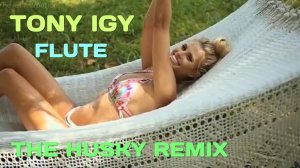 Tony Igy - Flute (The Husky Remix)