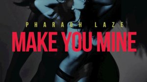 Pharaoh Laze - Make You Mine