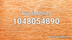 Run (Meme) Roblox ID - Music Code