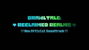 (Outdated) [Brawltale: Reclaimed Realms OST - 001]》Booting Up!