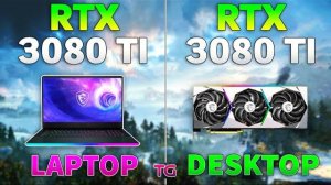 RTX 3080 Ti Laptop vs RTX 3080 Ti Desktop - Test in 8 Games