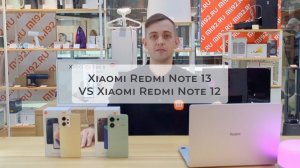 Обзор Сравнение Xiaomi Redmi Note 13 и Redmi Note 12