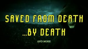“Saved From Death... By Death and More” | Paranormal Stories