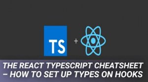 The React TypeScript Cheatsheet – How To Set Up Types on Hooks