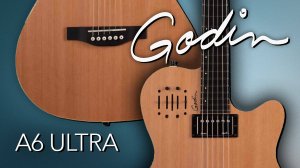 Акустика? Электрогитара? Godin A6 Ultra!