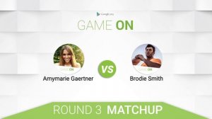 Google Play: Game On // Amymarie Gaertner vs. Brodie Smith [The Finals]