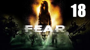 F.E.A.R. 1 - Эпизод 9 - Наступление ч.1, Погоня за Мейпсом - Прохождение игры на русском [#18] | PC