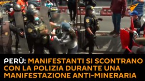 Perù: manifestanti si scontrano con la polizia durante una manifestazione anti-mineraria