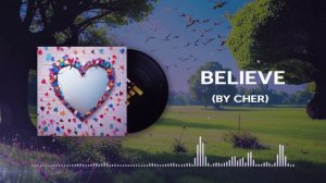 Believe (by Cher)