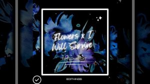 Flowers x I Will Survive (Tik Tok Edit)