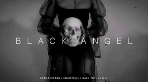 Dark Electro _ Industrial _ Dark Techno Mix 'Black Angel'