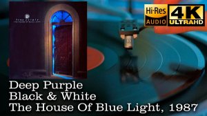 Deep Purple - Black & White (The House Of Blue Light), Vinyl video 4K, 24bit/96kHz