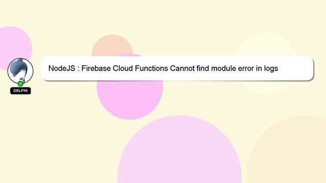 NodeJS : Firebase Cloud Functions Cannot find module error in logs смотреть онлайн