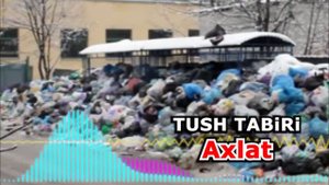 Tushda axlat ko‘rsa nima bo‘ladi - Тушда Ахлат курса - Tushda axlatxona