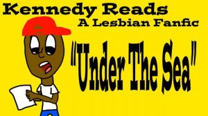 Kennedy Reads: Under The Sea (A Lesbian Disney Fanfiction)