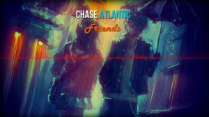 Chase Atlantic – Friends|ПЕРЕВОД