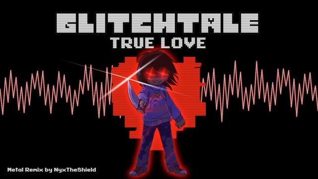 Glitchtale OST - TRUE LOVE [Genocide Frisk's Theme][Metal Remix] смотреть онлайн