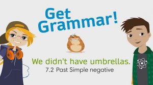 Go Getter 2. 7.2 Grammar. We didn't have umbrellas. Past Simple negative