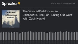 Episode#25 Tips For Hunting Out West WIth Zach Herold