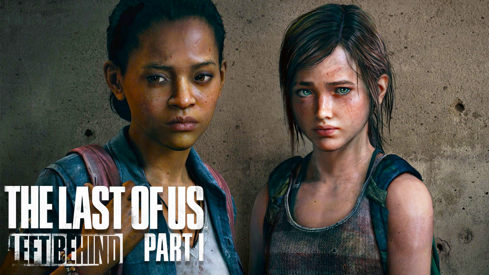 The Last Of Us Part 1: Left Behind Remake ► DLC ► Оставшиеся позади