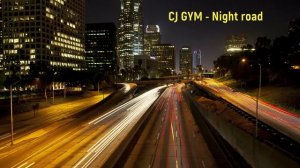 CJ GYM - NIGHT ROAD