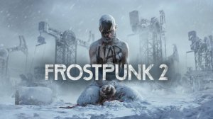 FROSTPUNK 2 РУССКИЙ ТРЕЙЛЕР (ОЗВУЧКА).