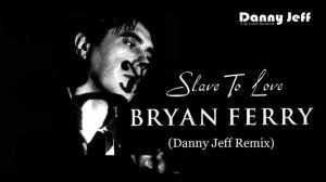 Bryan Ferry - Slave To Love (Danny Jeff Remix)