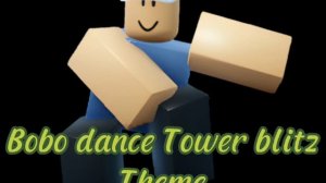 Roblox Tower blitz Bobo dance music theme