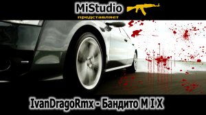 IvanDragoRmx - БандитоMIX (MiStudio)