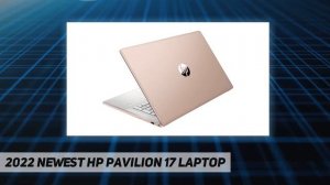 2022 Newest HP Pavilion 17 Laptop - Review 2023