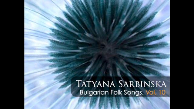 Tatyana Sarbinska; Ensemble "Pirin": Veliko mome