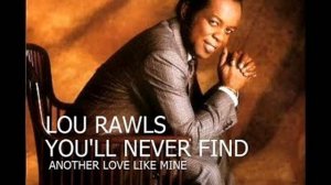 Lou Rawls  - You'll Never Find Another Love Like Mine