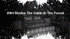 24H Stories The Cabin In The Forest Обзор Геймплей Первый Взгляд