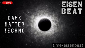 Dark Matter Techno - Part One - EISEN BEAT