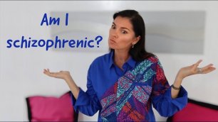 How to understand that I'm not schizophrenic?!