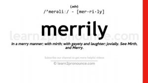 Pronunciation of Merrily | Definition of Merrily