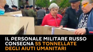 Il personale militare russo consegna 55 tonnellate degli aiuti umanitari