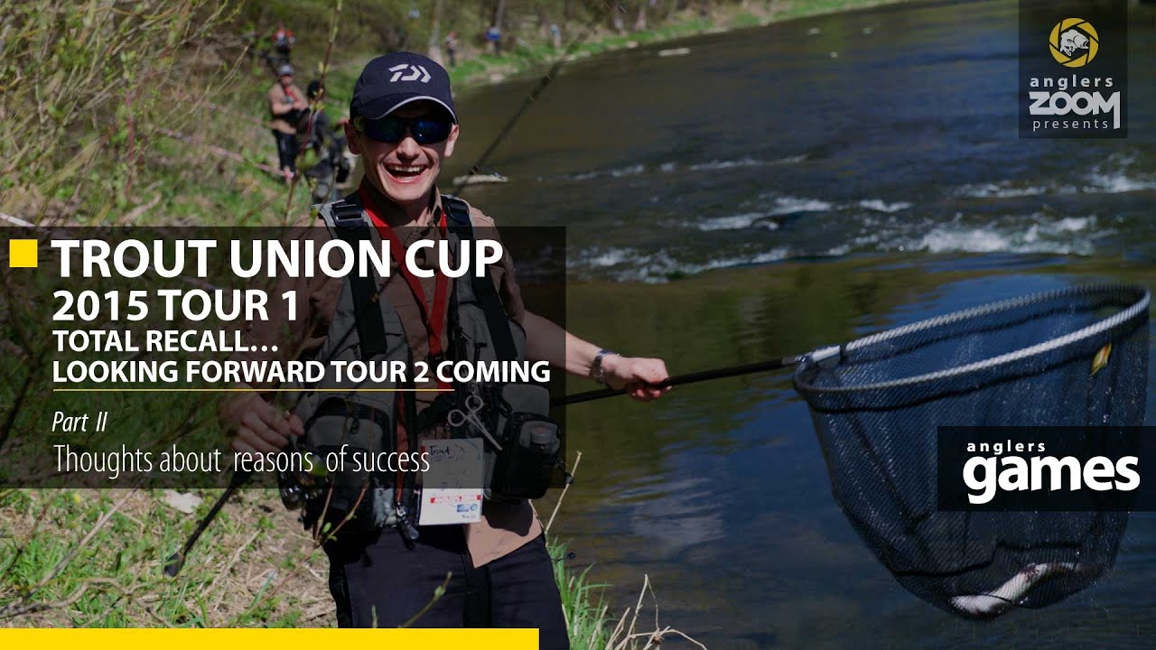 Trout Union Cup 2015 Tour 1 – Total Recall… looking forward Tour 2 coming. Part 2