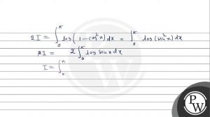 The value of the integral \( \int_{0}^{\pi} \log (1+\cos x) d x \), is
(A) \( \frac{\pi}{2} \log...